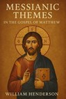 Messianic Themes in the Gospel of Matthew - William Henderson - 9798230244400