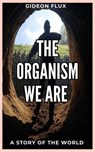 The Organism We Are - Gideon Flux - 9798230306443