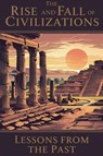 The Rise and Fall of Civilizations - Emily Carter - 9798230571407