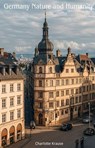 Germany Nature and Humanity - Charlotte Krause - 9798230608394