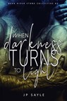 When Darkness Turns to Light - JP Sayle - 9798230748731