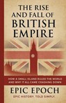 The Rise and Fall of the British Empire - Epic Epoch - 9798230807216