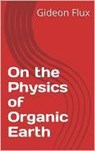 On the Physics of Organic Earth - Gideon Flux - 9798230810988