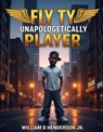 Fly Ty: Unapologetically Player - William Henderson - 9798230846437