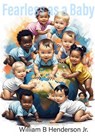 Fearless as a Baby - William Henderson - 9798231040988