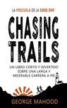 Chasing Trails: Un libro corto y divertido sobre una larga y miserable carrera a pie - George Mahood - 9798231148653