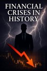 Financial Crises in History - Satoshi Nakamoto - 9798231291182