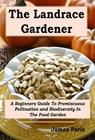 The Landrace Gardener: A Beginners Guide To Promiscuous Pollination and Biodiversity In The Food Garden - James Paris - 9798231342938