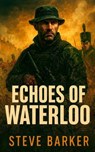 Echoes Of Waterloo - Stephen Barker - 9798231625796