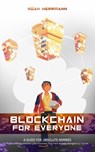 BLOCKCHAIN FOR EVERYONE: The Technology and the Cyber-Economy That Have Already Changed Our Future - Noah Herrmann - 9798231709557