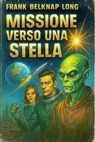 Missione verso una stella - Frank Belknap Long - 9798231858460