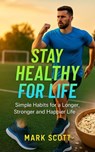 Stay Healthy for Life - Marc Scott - 9798231885602