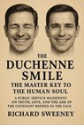 The Duchenne Smile: The Master Key To The Human Soul - A Public Service Manifesto on Truth, Love, and the Ark of the Covenant Hidden in the Face - Richard Sweeney - 9798232017460