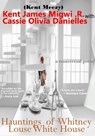 Hauntings of Whitney Louse White House - Kent James Migwi .R. ; Cassie Olivia Danielles - 9798232071615