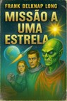 Missão a uma estrela - Stanley Wakefield ; Frank Belknap Long - 9798232110659