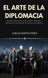 El arte de la diplomacia - Carlos Martín Pérez - 9798232159092
