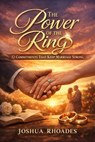 The Power of the Ring — 12 Commitments That Keep Marriage Strong - Joshua Rhoades - 9798232194178