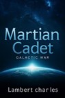 Martian Cadet, Galactic War - Lambert Charles - 9798232226879