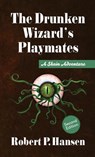 The Drunken Wizard's Playmates - Robert P. Hansen - 9798232351700