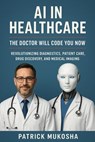 AI in Healthcare: The Doctor Will Code You Now - Patrick Mukosha - 9798232464042