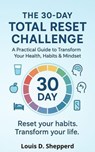 The 30-Day Total Reset Challenge – A Practical Guide to Transform Your Health, Habits & Mindset - Louis D. Shepperd - 9798232511517