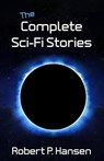 The Complete Sci-Fi Stories - Robert P. Hansen - 9798232591434