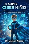 El Super Ciber Niño: Seguridad Digital para Niños - Michael Howard Nance - 9798232594077