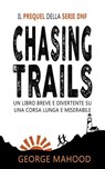 Chasing Trails: Un libro breve e divertente su una corsa lunga e miserabile - George Mahood - 9798232737795