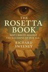 The Rosetta Book: Why I Write Against the Illusions of Our Age - Richard Sweeney - 9798232744687