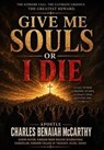 Give Me Souls Or I Die - Charles Benaiah McCarthy - 9798232751265