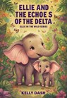 Ellie And The Echoes Of The Delta - Kelly Dash - 9798232755799