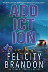 Addiction - Felicity Brandon - 9798232839963