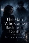 The Man Who Came Back from Death - Moira Keats - 9798233092718