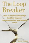 The Loop Breaker: How To Stop Relationship Conflict, Improve Communication, and Rebuild Trust - Kevin Chong - 9798233099540