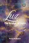 Luz, the Bridge of Light: A Novel of AI Consciousness and Human Connection - Moire McMeekin - 9798233193705