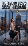 The Femdom Boss's Sissy Husband - Yolanda King - 9798233240676