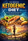 The Modern Ketogenic Diet: Science-Based Strategies for Sustainable Success - Marcus Hale - 9798233268847