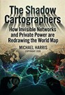 The Shadow Cartographers - Michael Harris - 9798233293665
