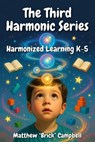 The Third Harmonic Series: K-5 - Matthew "Brick" Campbell - 9798233369674
