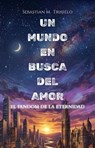 Un mundo en busca del amor: El fandom de la eternidad - Miguel Trujillo Iriarte - 9798233397219