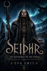 Seidhr: The Witchcraft of the Vikings - Eva Smit - 9798233431074