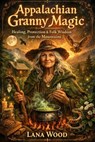 Appalachian Granny Magic - Lana Wood - 9798233460944