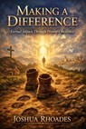 Making a Difference — Eternal Impact Through Present Obedience - Joshua Rhoades - 9798233467226