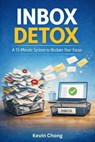 The Inbox Detox: A 15-Minute System to Reclaim Your Focus - Kevin Chong - 9798233565755