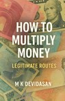 How to Multiply Money - Legitimate Way - M K Devidasan - 9798233587566