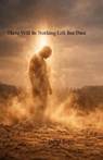 There Will Be Nothing Left But Dust - David Boyer - 9798233592393