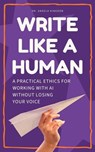 Write Like a Human: A Practical Ethics for Working With AI Without Losing Your Voice - Dr. Angela Kingdon - 9798233702938