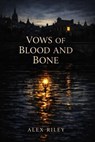 Vows of Blood and Bone - Alex Riley - 9798233710667