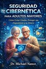 Seguridad Cibernetica para Adultos Mayores - Michael Howard Nance - 9798233763748