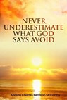 Never Underestimate What God Says Avoid - Charles Benaiah McCarthy - 9798233820991